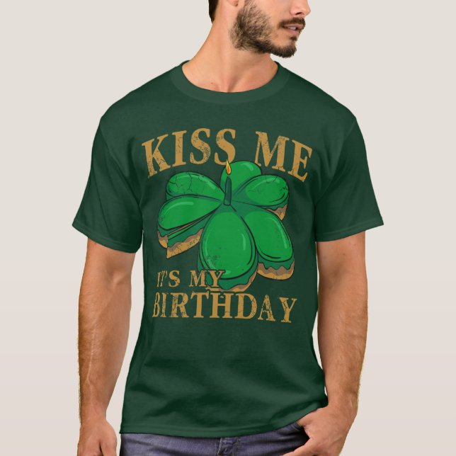 Kiss Me Its My Birthday St Patrick's Day Irish T-Shirt (Front)