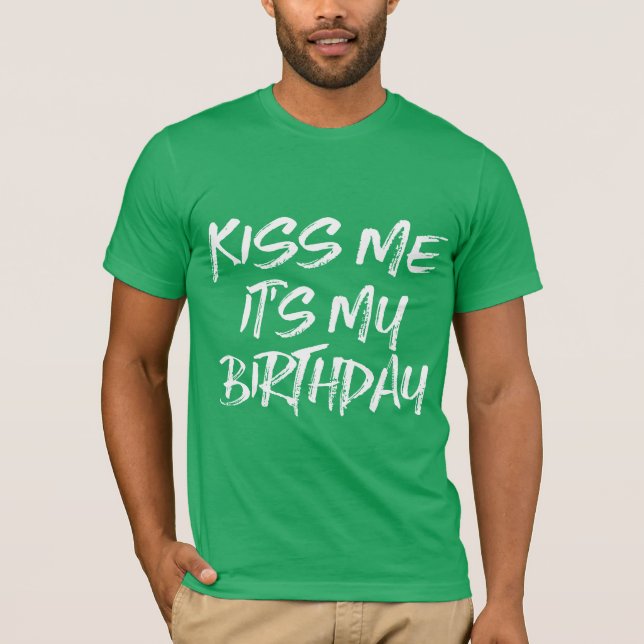 Kiss Me It's My Birthday T-Shirt (Front)