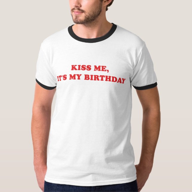 Kiss me, it's my birthday T-Shirt (Front)