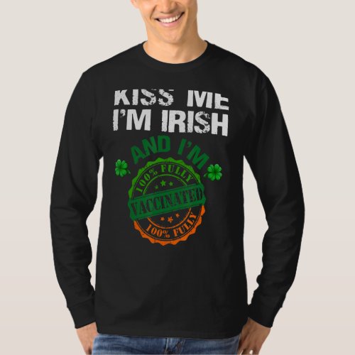 Kiss Me Iu2019m Irish  Vaccinated Shamrock St Pat T_Shirt