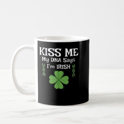 Kiss Me my DNA says Im IRISH _ Funny St Patricks  Coffee Mug