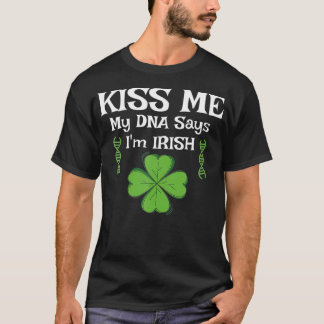 Kiss Me my DNA says Im IRISH Funny St Patricks T-Shirt