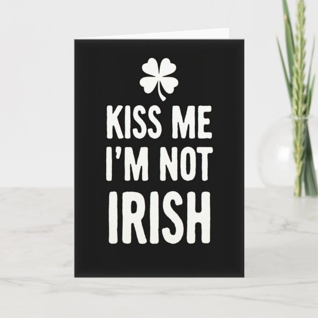 Kiss Me Not Irish St Patricks Card (Front)