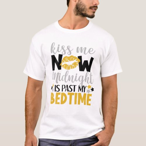 Kiss Me Now Midnight Is Past My Bedtime Funny NYE T_Shirt