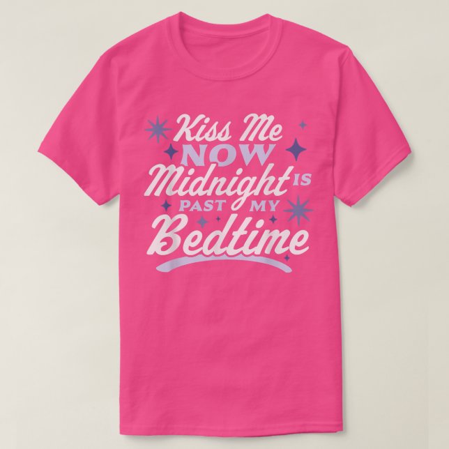 Kiss Me Now Midnight Is Past My Bedtime Happy New  T-Shirt (Design Front)