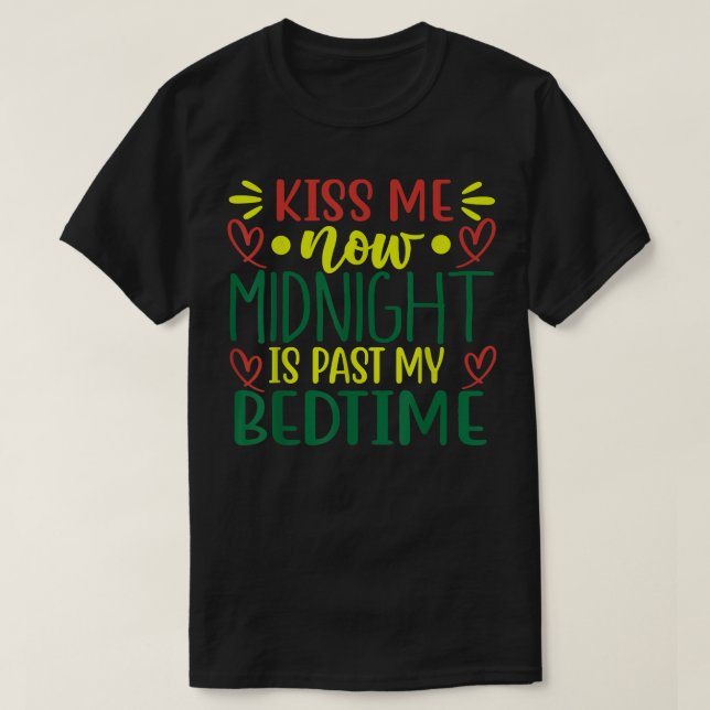KISS ME NOW MIDNIGHT IS PAST MY BEDTIME T-Shirt (Design Front)