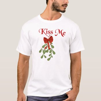 Kiss Me T-shirt by AJsGraphics at Zazzle