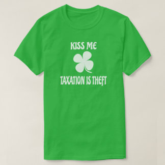 Kiss Me Taxation is Theft T-Shirt
