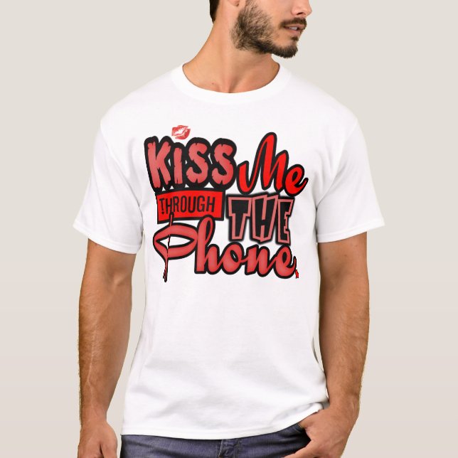 Kiss Me Thru The Phone --T-Shirts T-Shirt (Front)