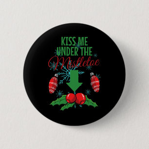 Kiss Me Under The Mistletoe Funny Adult Christmas  Button