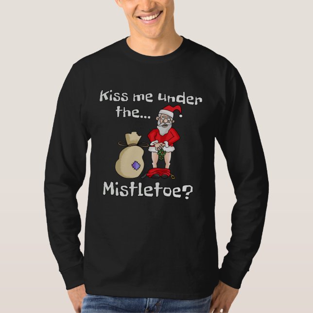 Kiss Me Under The Mistletoe Naughty Bad Santa Chri T-Shirt (Front)