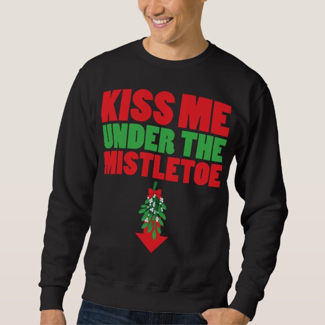 Kiss Me Under The Mistletoe Sweatshirt (Front)