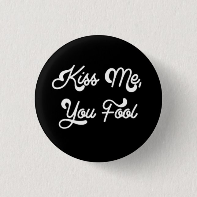 Kiss Me, You Fool Small, 1¼ Inch Round Button (Front)