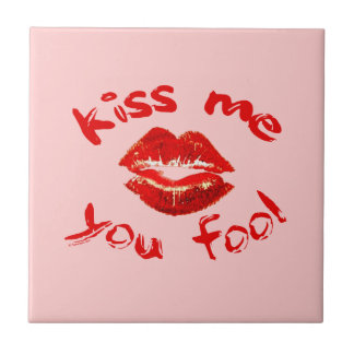 Kiss Me You Fool Tile