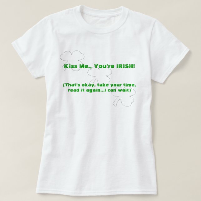 Kiss Me, You're Irish! (double sided) T-Shirt (Design Front)