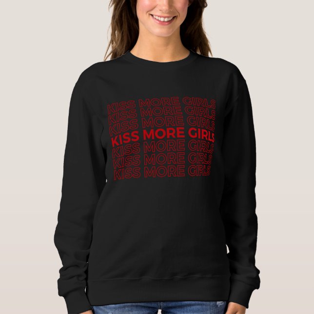 Kiss More Girls Gay & Lesbian Pride LGBT Lovers Fe Sweatshirt (Front)