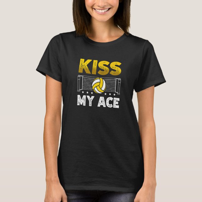Kiss My Ace For A Volleyball Player Volleyball T-Shirt (Front)
