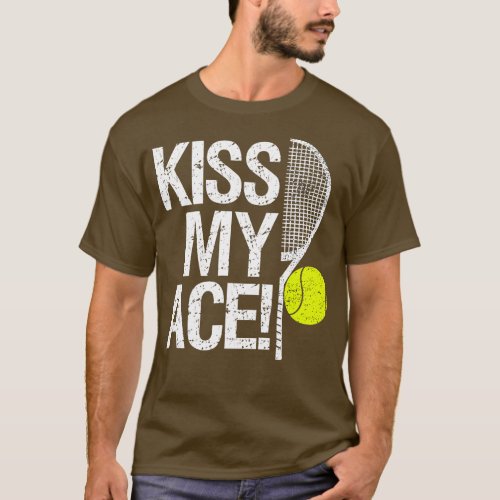 Kiss my Ace For tennis players   1  T_Shirt