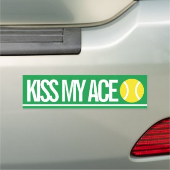 Kiss My Ace Funny Tennis Bumper Decal Car Magnet by imagewear at Zazzle
