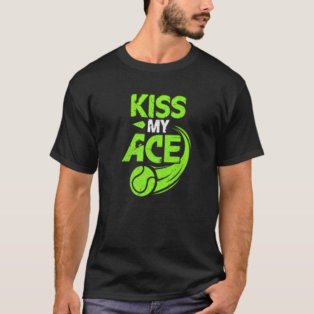 Kiss My Ace Great Server Tennis Player Serving T-Shirt (Front)