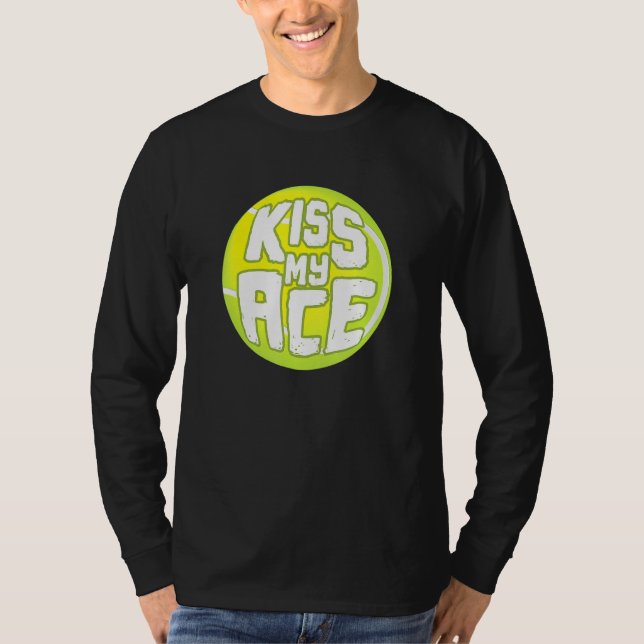 Kiss My Ace I Tennis Sports Tournament Ball T-Shirt (Front)