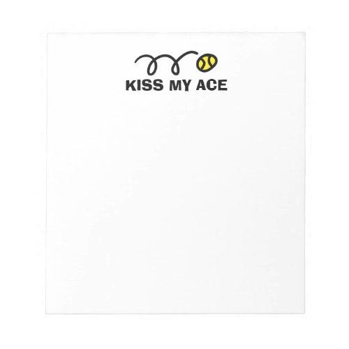 KISS MY ACE Notepad with funny tennis ball quote