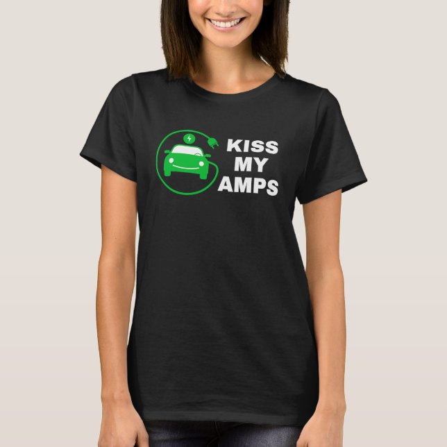 Kiss My Amps, Join The EV Revolution,  Electric Ca T-Shirt (Front)