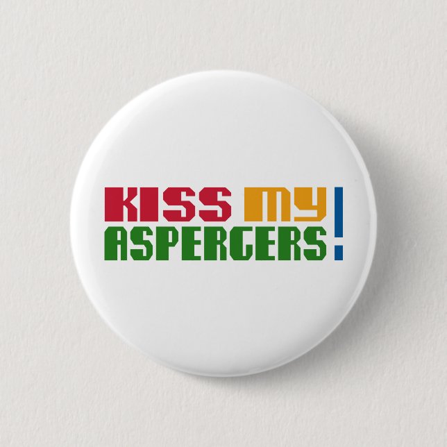 Kiss my Aspergers! (Autism Awarness Month) Pinback Button (Front)