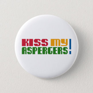 Kiss my Aspergers! (Autism Awarness Month) Pinback Button