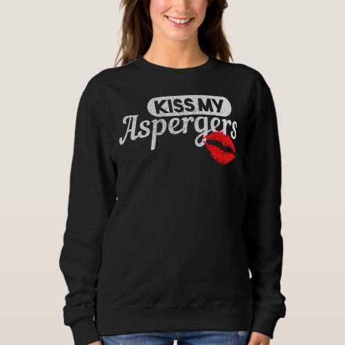 Kiss My Aspergers Autism Sweatshirt