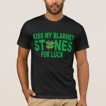 Kiss My Blarney Stones T-shirt by AardvarkApparel at Zazzle