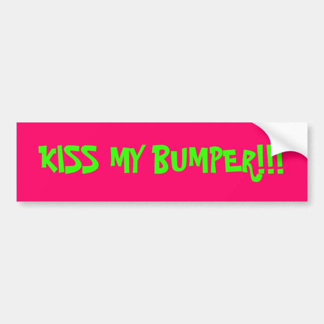 KISS MY BUMPER!!! BUMPER STICKER (Front)