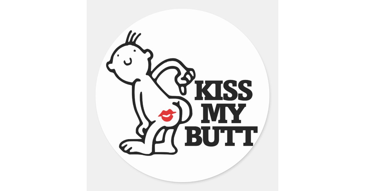 Kiss My Butt Classic Round Sticker Zazzle 5152