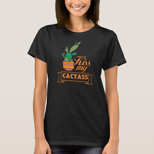 Kiss My Cactass  Cactus For Men Women Cute Plant T-Shirt (Front)