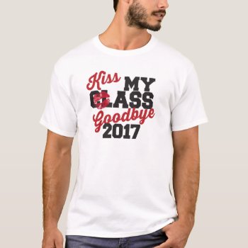 Kiss My Class Goodbye 2017 T-shirt by ginjavv at Zazzle