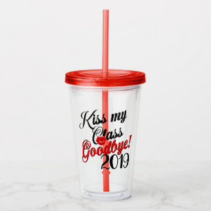 Kiss my Class Goodbye 2019 Acrylic Tumbler