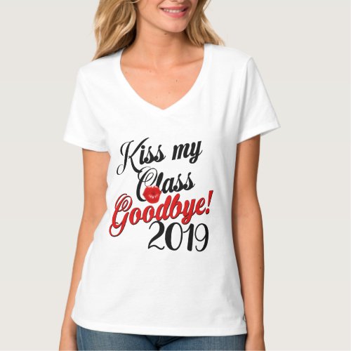 Kiss my Class Goodbye 2019 Graduation T_Shirt