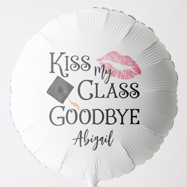 Kiss My Class Goodbye Funny Graduation Personalize Balloon (Front)