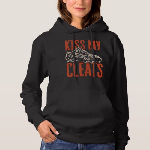Kiss My Cleats Soccer Shoes Cleats Hoodie
