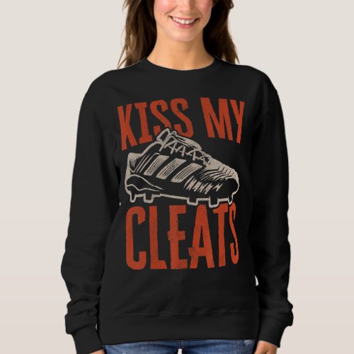 Kiss My Cleats Soccer Shoes Cleats Sweatshirt