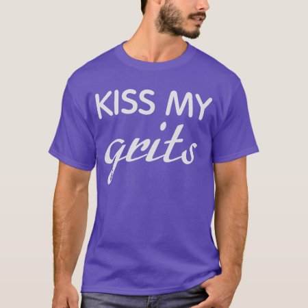 Kiss My Grits Shirt