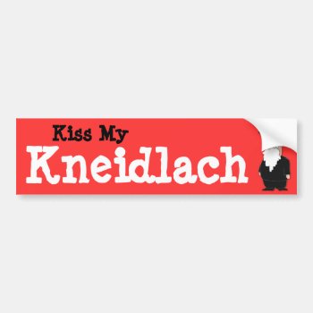 Kiss My Kneidlach ("matza Balls") Bumper Sticker by chromobotia at Zazzle