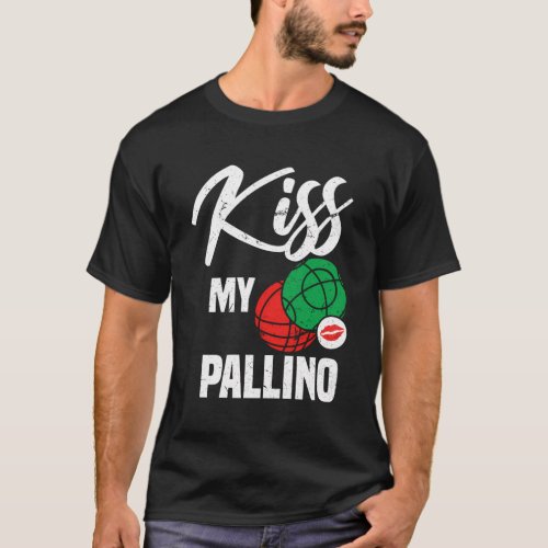 Kiss My Pallino Italian Bocce Ball Player Pun T_Shirt