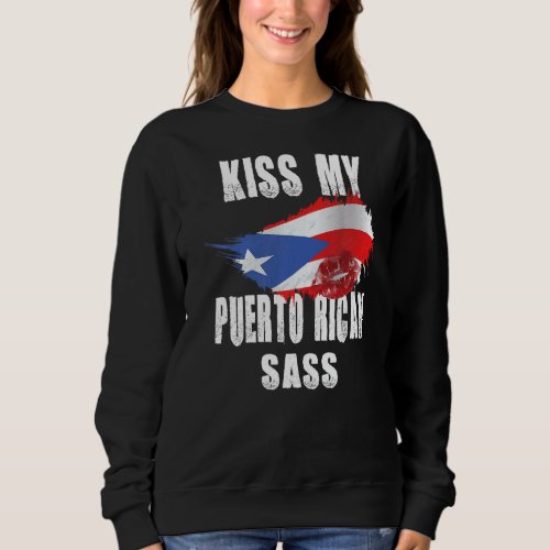 Kiss My Puerto Rican Sass Puerto Rico Boricua Nuyo Sweatshirt