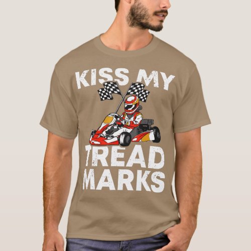 Kiss My Tread Marks Kart Racing Karting Go Kart Dr T_Shirt