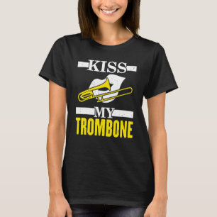 Kiss My Trombone Player Musician Trombonist Instru T-Shirt