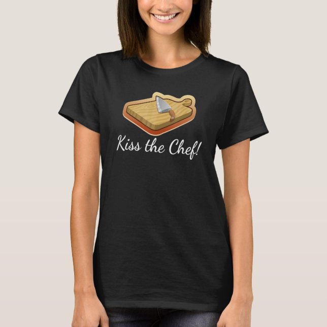 Kiss The Chef  Cook Cutting Board Kitchen Knife T-Shirt (Front)