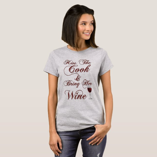 Kiss The Cook and Bring Her Wine T-Shirt (Front Full)