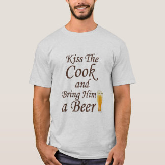 Kiss The Cook and Bring Him a Beer T-Shirt