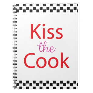 Kiss The Cook Notebook